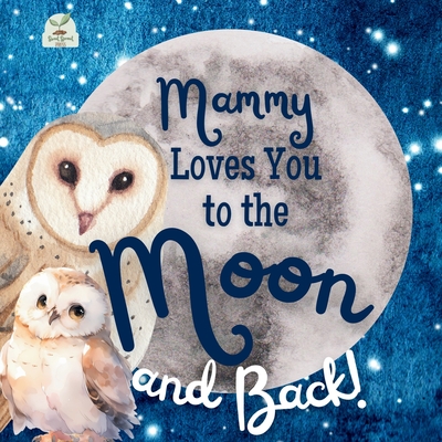 Mammy Loves You to the Moon and Back: A Beautiful Story of Love That Stretches as Far as the Stars