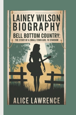 Lainey Wilson Biography: Bell Bottom Country - The Story of a Small-Town Girl to Stardom