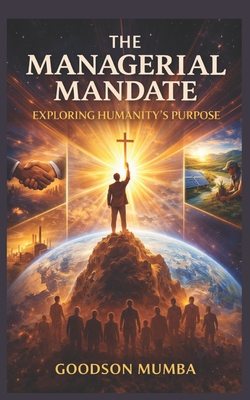The Managerial Mandate: Exploring Humanity's Purpose