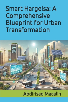 Smart Hargeisa: A Comprehensive Blueprint for Urban Transformation