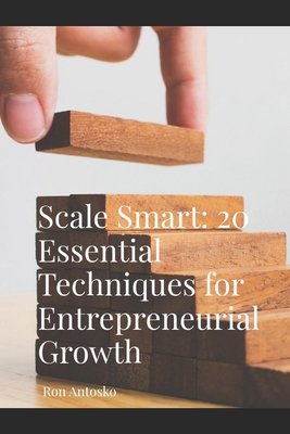 Scale Smart: 20 Essential Techniques for Entrepreneurial Growth