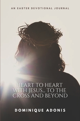 Heart to Heart with Jesus... To The Cross And Beyond