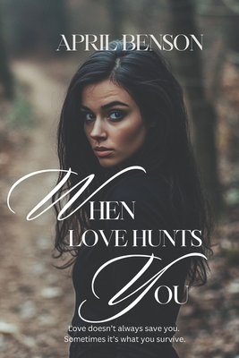 When Love Hunts You: Inspired by a True Story