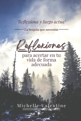 Reflexiones para acertar en tu vida de forma adecuada: Reflexiones que te ayudarán a crecer, decidir con sabiduría y vivir con sentido. Descubre tu pr