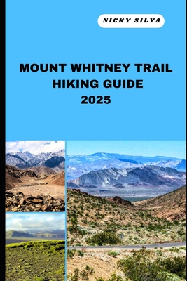 Mount Whitney Trail Hiking Guide 2025: A Hiker's Paradise: Mount Whitney Trail's Scenic Trails and Hidden Gems
