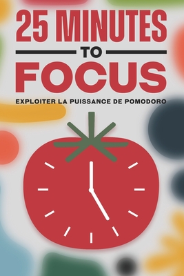 25 Minutes to Focus: Exploiter la puissance de Pomodoro