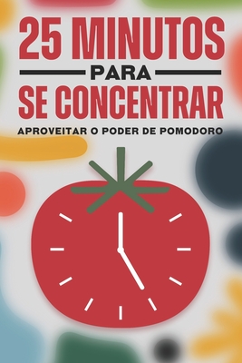 25 Minutos para se concentrar: Aproveitar o poder de Pomodoro