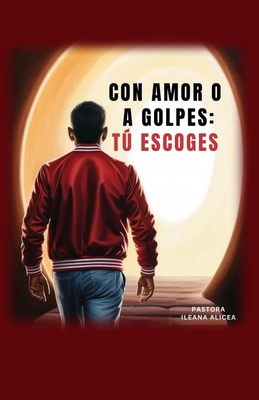 Con Amor o a Golpes, Tú Escoges