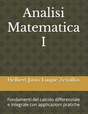 Analisi Matematica I: Fondamenti del calcolo differenziale e integrale con applicazioni pratiche
