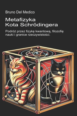 Metafizyka kota Schrödingera: Podróż przez fizykę kwantową, filozofię nauki i granice rzeczywistości