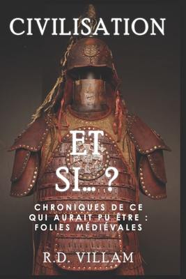 Et si... ? - Chroniques de ce qui aurait pu être: Folies Médiévales: Une histoire alternative fascinante et captivante