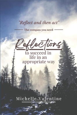 Reflections to succeed in life in an appropriate way: Reflections that will help you grow, decide wisely, and live meaningfully. Discover your purpose