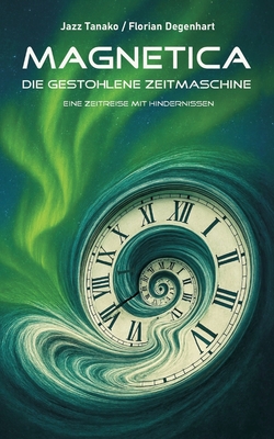 Magnetica - Die gestohlene Zeitmaschine: Eine Zeitreise mit Hindernissen