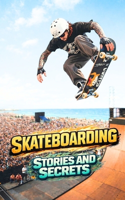 Skateboarding: Stories and Secrets
