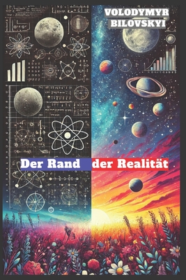Der Rand der Realität: Eine Reise zu den äußersten Grenzen des Universums und den Tiefen des menschlichen Geistes