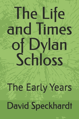 The Life and Times of Dylan Schloss: The Early Years