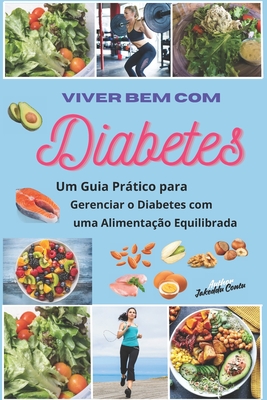 Viver Bem com Diabetes: Um Guia Prático para Gerenciar o Diabetes com uma Alimentação Equilibrada