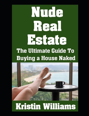 Nude Real Estate: The Ultimate Guide To Buying a House Naked