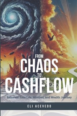 From Chaos to Cashflow: Reinvent Your Life, Mindset, and Wealth Journey