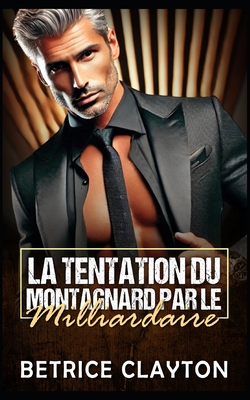 La Tentation du Montagnard par le Milliardaire: Une romance de milliardaire montagnardBetrice