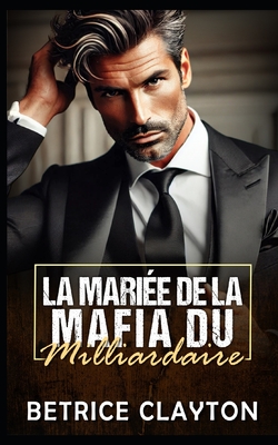 La Mariée de la Mafia du Milliardaire: Une romance de milliardaire Daddy avec écart d'âge