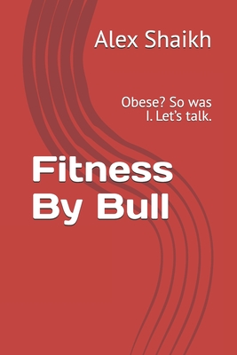 Fitness By Bull: Obese? So was I. Let's talk.