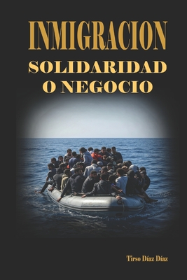 INMIGRACION. Solidaridad o negocio