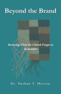 Beyond the Brand: Restoring What the Church Forgot to Remember