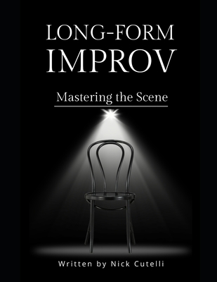 Long Form Improv Mastering the Scene