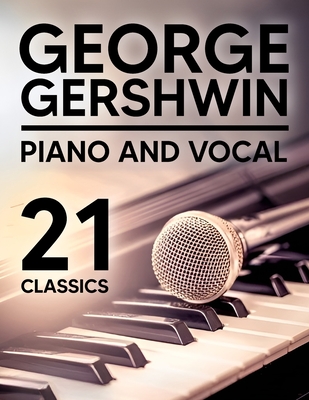 George Gershwin: 21 Piano and Vocal Classics