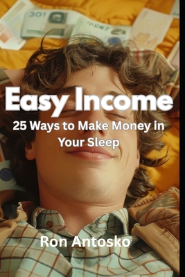 Easy Income: 25 Ways to Make Money in Your Sleep