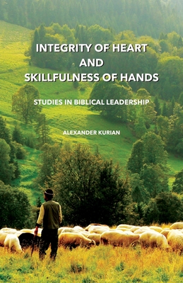 Integrity of Heart and Skillfulness of Hands: Studies in Biblical Leadership