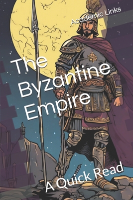 The Byzantine Empire: A Quick Read