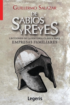 de Sabios Y Reyes: Lecciones de la Historia Clásica para Empresas Familiares
