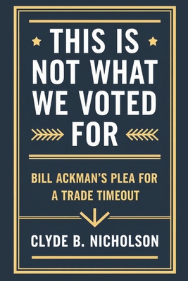 This Is Not What We Voted for: Bill Ackman's Plea for a Trade Timeout