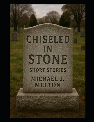 Chiseled In Stone: Short Stories