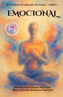 El Evangelio del Aprendiz Estratégico. Libro 1. Emocional.: Un viaje de regreso a la alegría auténtica, sin culpa, sin filtros y sin permiso.