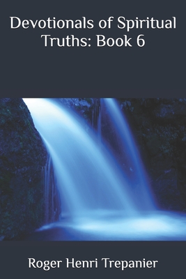 Devotionals of Spiritual Truths: Book 6