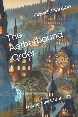 The Aetherbound Order: Thornbridge Chronicles