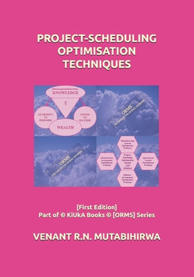 Project-Scheduling Optimisation Techniques: [First Edition] Part of (c) KiUkA Books (c) [ORMS] Series