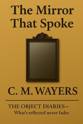 The Mirror That Spoke: The Object Diaries - What's reflected never fades