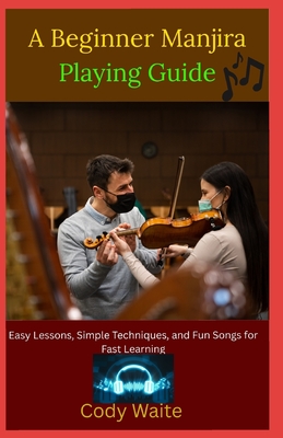 A Beginner Manjira Playing Guide: Simple Rhythms, Easy Techniques, and Step-by-Step Lessons to Learn Indian Percussion Fast"