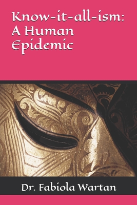 Know-it-all-ism: A Human Epidemic