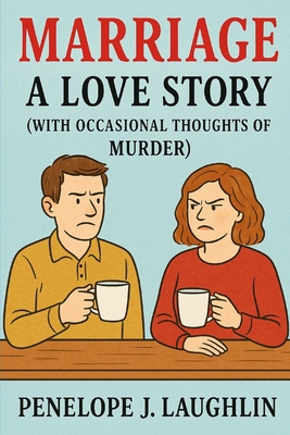 Marriage: A Love Story (With Occasional Thoughts of Murder)
