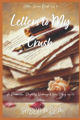 Letters to My Crush: A Dramatic, Slightly Unhinged Love Story in 25 Letters