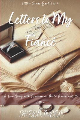 Letters to My Fiancé: A Love Story with Excitement, Mild Panic and 25 Letters
