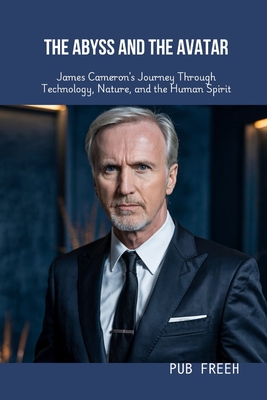 The Abyss and the Avatar: James Cameron's Journey Through Technology, Nature, and the Human Spirit