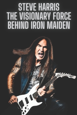 Steve Harris: The Visionary Force Behind Iron Maiden