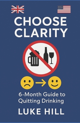 Choose Clarity - A 6-Month Guide to Quitting Drinking