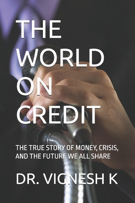 The World on Credit: The True Story of Money, Crisis, and the Future We All Share